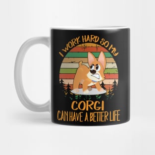 I Work Hard So My Corgi Can Have A Better Life (9) Mug